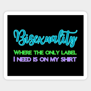 Bisexuality - where only label I need is on my shirt Magnet